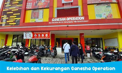 Kelebihan dan Kekurangan Ganesha Operation 2024