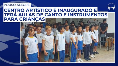 Centro Art Stico Inaugurado Em Pouso Alegre E Ter Aulas De Canto E