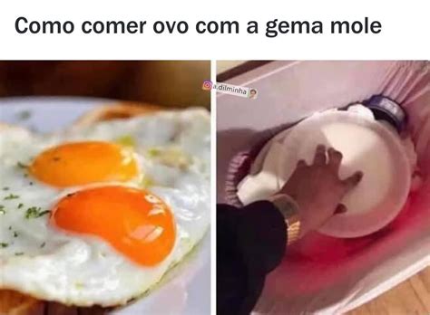 Como Comer Ovo Com A Gema Mole Memes