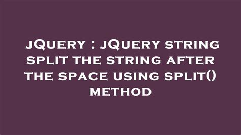 Jquery Jquery String Split The String After The Space Using Split Method Youtube