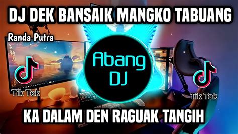 Dj Dek Bansaik Mangko Tabuang Remix Full Bass Viral Tiktok Terbaru