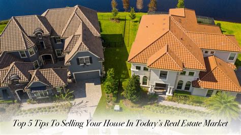 Top 5 Tips To Selling Your House In Todays Real Estate Market The