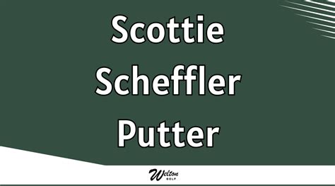 Scottie Scheffler's New Putter For 2024 – Welton Golf