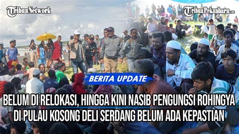 NASIB Pengungsi Rohingya Di Pulau Kosong Deli Serdang Belum Ada