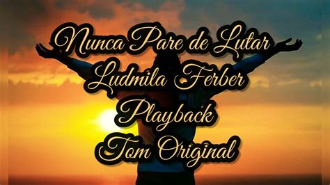 Nunca Pare De Lutar Ludmila Ferber Playback Youtube