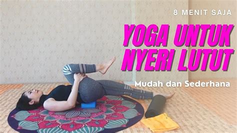 Yoga Untuk Nyeri Lutut Latihan Mudah Dan Sederhana Menguatkan Otot