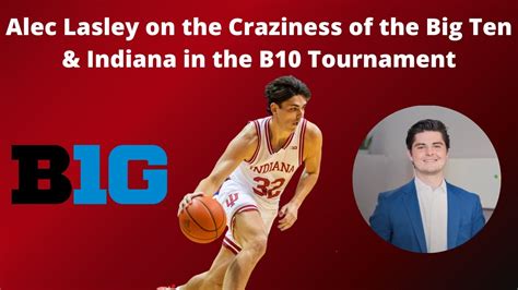 Alec Lasley On The Craziness Of The Big Ten And Indiana In The B10