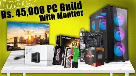 Under Rs 45000 PC Build With Monitor Under 45k Pc Build With Amd