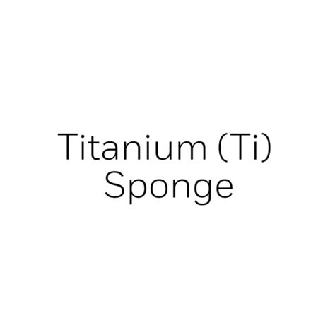 Titanium (Ti) Sponge