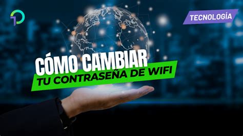 unocero Cómo cambiar la contraseña del WiFi Guía paso a paso