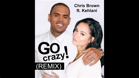 Kehlani Chris Brown Go Crazy Remix [mashup] Youtube