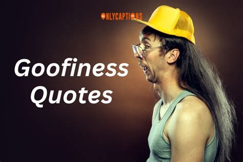 Goofiness Quotes Ultimate List To Lol