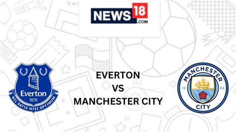 Everton vs Manchester City Live Football Streaming For Premier League ...