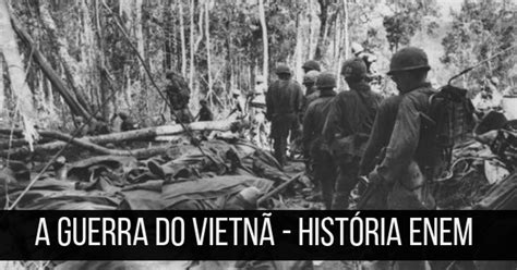 Guerra Do Vietn O Que Foi Causas E Consequ Ncias