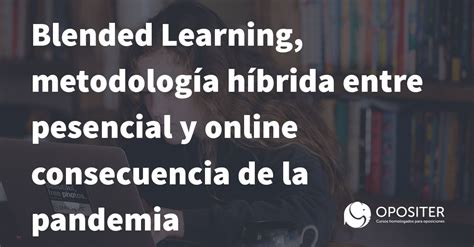 Blended Learning Combina La Ense Anza En El Aula Y Online Opositer