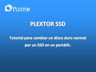 Plextor Actualizacion De Un Disco Duro Normal A Ssd En Un Port Til Ppt