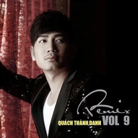 Quách Thành Danh Remix (Vol 9) - Quách Thành Danh - tải mp3|lời bài hát ...