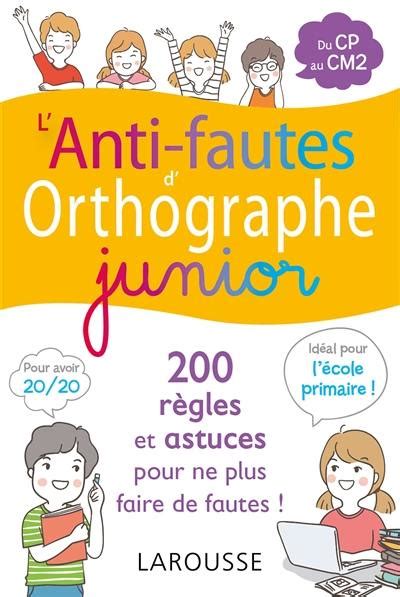 Livre L Anti Fautes D Orthographe Junior R Gles Et Astuces Pour