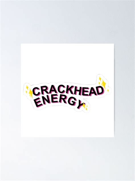 Crackhead Energy Sticker Poster For Sale By Kenziedits Redbubble