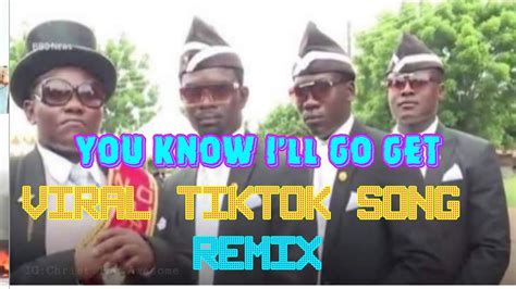 You Know I Ll Go Get Remix Best Viral Tiktok Song Remix Tiktok 2020