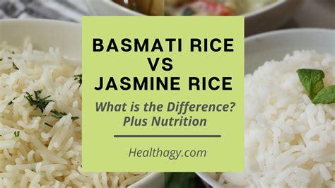 Basmati Rice Vs Jasmine Rice What Is The Difference Healthagy