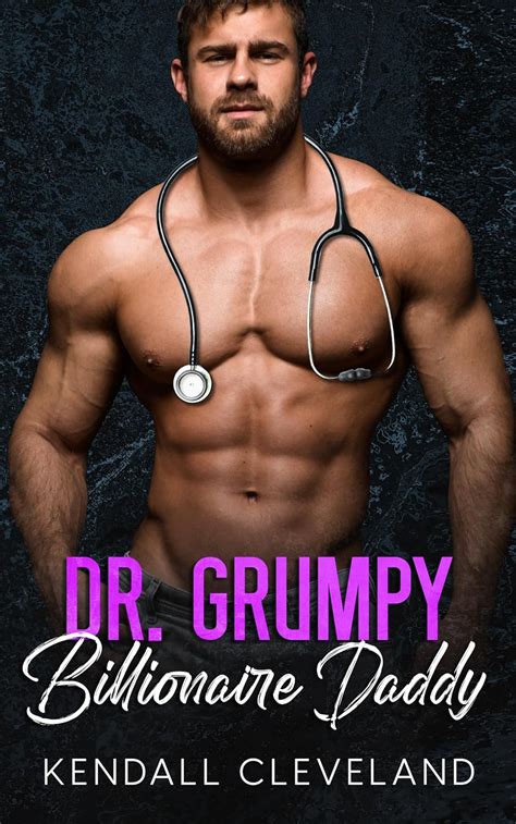 Dr Grumpy Billionaire Daddy An Enemies To Lovers Romance Dr Grumpy