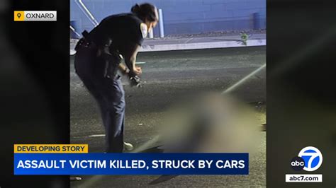 Assault Victim Killed And Struck By Several Cars In Oxnard Abc7 Los