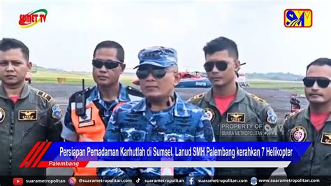 Persiapan Pemadaman Karhutlah Di Sumsel Lanud SMH Palembang Kerahkan 7