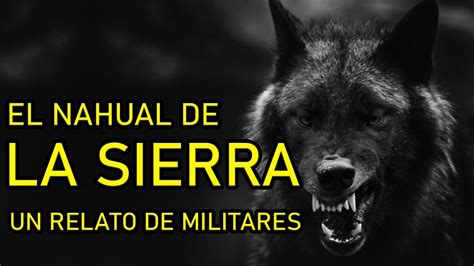 EL NAHUAL DE LA SIERRA RELATO DE UN MILITAR RELATOS DE NAHUALES