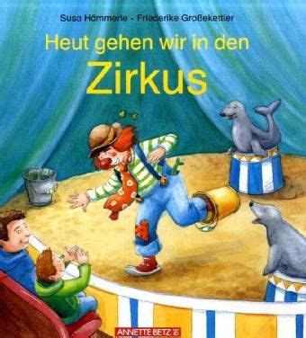 Heut gehen wir in den Zirkus von Susa Hämmerle Friederike Großekettler