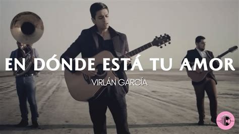 En dónde está tu amor Virlán García LETRA YouTube