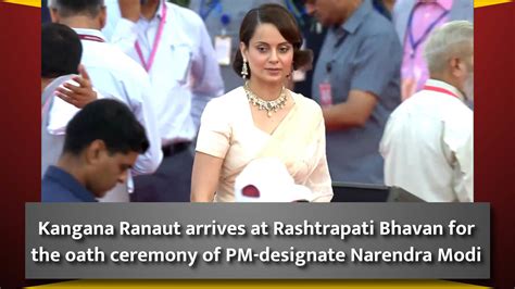 Kangana Ranaut Arrives At Rashtrapati Bhavan For The Oath Ceremony Of Pm Designate Narendra Modi