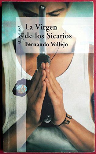 La Virgen De Los Sicarios Fernando Vallejo 9789681905712 AbeBooks