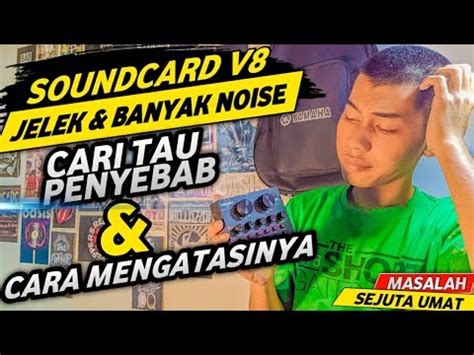 Cara Menghilangkan Noise Pada Soundcard V8 Penyebab Soundcard V8