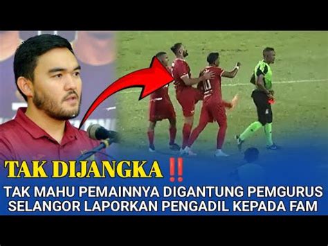 TAK DIJANGKA Tak Mahu Pemainnya Digantung Pengurus Selangor Lakukan