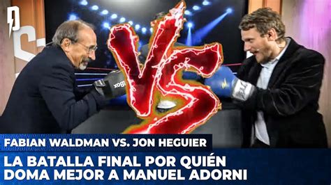 Fabian Waldman Vs Jon Heguier La Batalla Final Por Qui N Doma Mejor