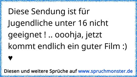 Diese Sendung ist für Jugendliche unter 16 nicht geeignet ooohja