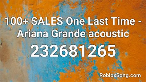 100 Sales One Last Time Ariana Grande Acoustic Roblox Id Roblox