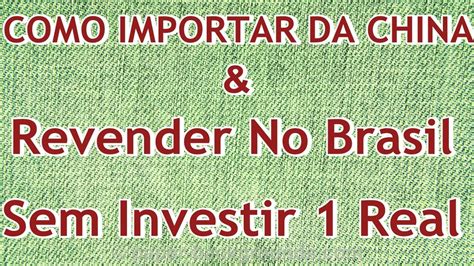 COMO IMPORTAR DA CHINA E Revender No Brasil Sem Investir 1 Real YouTube