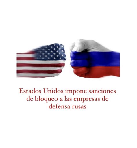 Estados Unidos Impone Sanciones De Bloqueo A Las Empresas De Defensa