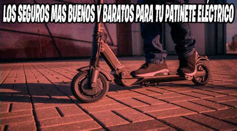 LOS SEGUROS MAS BUENOS Y BARATOS PARA TU PATINETE ELÉCTRICO 2023