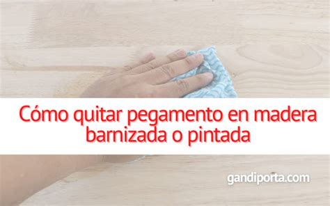 C Mo Quitar Pegamento En Madera Barnizada O Pintada