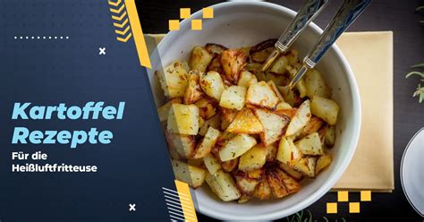 Airfryer Hei Luftfritteusen Kartoffelrezepte Von Kbg