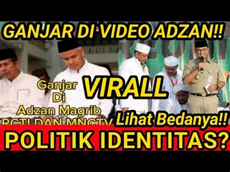 TRENDING GANJAR POLITIK IDENTITAS ADA DI VIDEO ADZAN MAGRIB BEDA