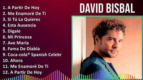 David Bisbal Mix Las Mejores Canciones A Partir De Hoy Me