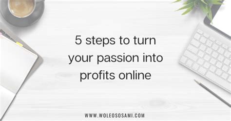 5 Steps To Turn Your Passion Into Profits Online