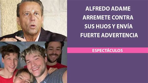 Alfredo Adame Arremete Contra Sus Hijos Y Env A Fuerte Advertencia