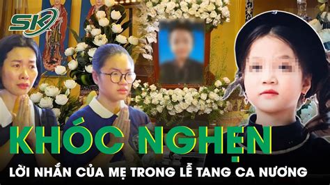 Khóc Nghẹn Lời Nhắn Từ Xa Của Mẹ Ca Nương Trong Lễ Tang Con Ngủ Ngoan