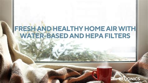 A Winter Guide To Fresh And Healthy Home Air With Water Based And Hepa