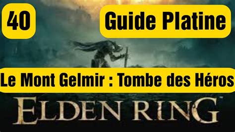 Elden Ring 40 Le Mont Gelmir Tombe des héros Guide Platine PS5 YouTube